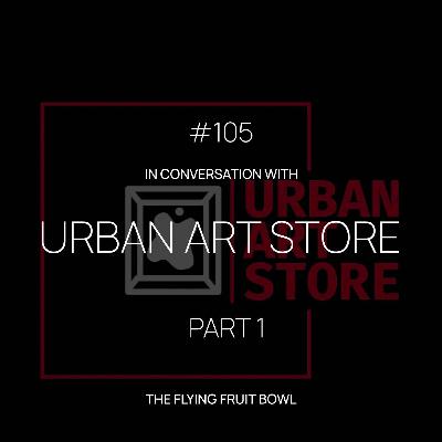 TFFB #105 URBAN ART STORE (PART 1)