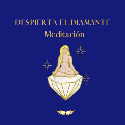 Episodio 44. Despierta el Diamante. Meditación