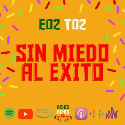 E02T02 SIN MIEDO AL ÉXITO E02T02 SIN MIEDO AL ÉXITO