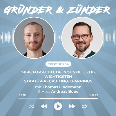 #204: "Hire for attitude, not skill" - die wichtigsten Startup-Recruiting-Learnings - mit Thomas Lindemann, Gründer von Fyrfeed und Guest-Host Andreas Boue von Gateway Ventures #204: "Hire for attitude, not skill" - die wichtigsten Startup-Recruiting-Learnings - mit Thomas Lindemann, Gründer von Fyrfeed und Guest-Host Andreas Boue von Gateway Ventures