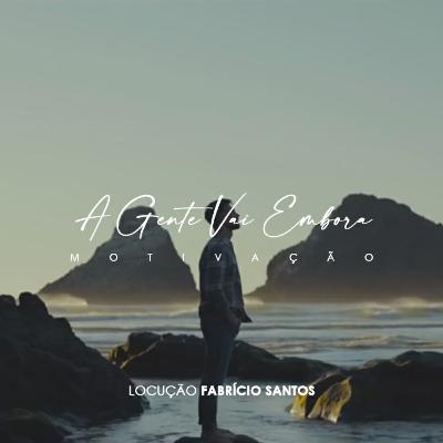 A Gente Vai Embora | Motivação