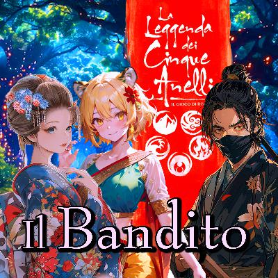 La Leggenda dei Cinque Anelli [L5A] - Il Bandito - Catena Spezzate - Parte 4 di 4