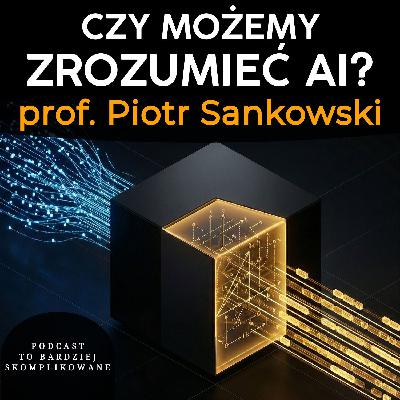 #40 - Inteligencja bez świadomości? Granice sztucznej inteligencji | prof. Piotr Sankowski