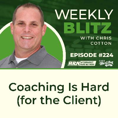 Coaching Is Hard (for the Client) [E224] - Chris Cotton Weekly Blitz