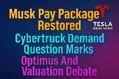 2025-12-22 Tesla News - Musk Pay Package Restored, Cybertruck Demand Question Marks, Optimus And Valuation Debate