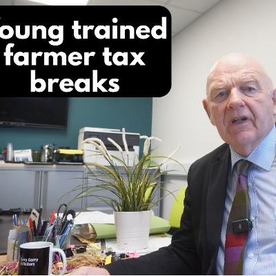 Young trained farmer tax breaks in Ireland EP#812