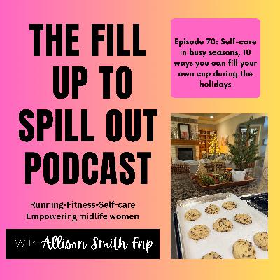 Ep 70: Self-care in Busy Seasons, 10 ways to fill your up cup during the Holidays