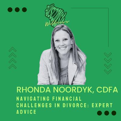 28 | Navigating Financial Challenges in Divorce: Expert Advice from Rhonda Noordyk 28 | Navigating Financial Challenges in Divorce: Expert Advice from Rhonda Noordyk