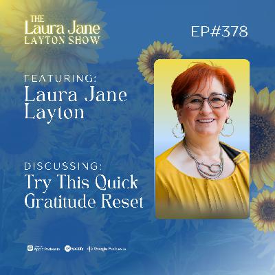 EP378: Try This Quick Gratitude Reset with Laura Jane