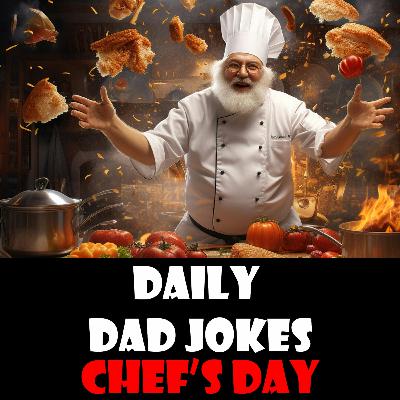International Chef's Day!! Cook up some groans with these dad jokes! 20 October 2023 International Chef's Day!! Cook up some groans with these dad jokes! 20 October 2023