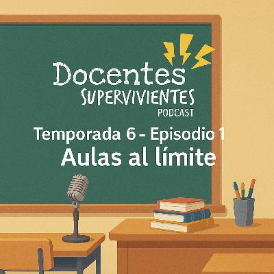 ️ Episodio 1 – Temporada 6: “Aulas al límite (y profes que resisten)”