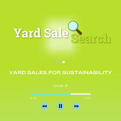 Yard Sales for Sustainability | Yard Sale Search Podcast Yard Sales for Sustainability | Yard Sale Search Podcast