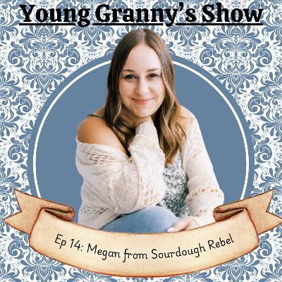 Ep 14: Megan from Sourdough Rebel