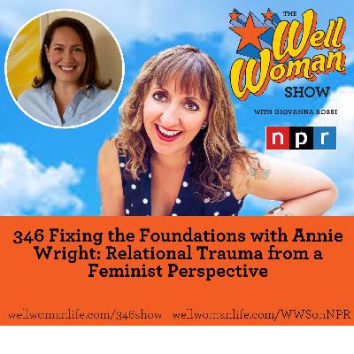 346: Fixing the Foundations with Annie Wright: Relational Trauma from a Feminist Perspective