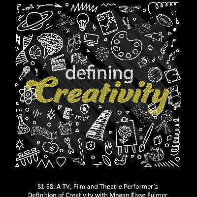 A TV, Film and Theatre Performer's Definition of Creativity with Megan Elyse Fulmer