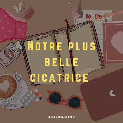 #2 - Notre plus belle cicatrice #2 - Notre plus belle cicatrice