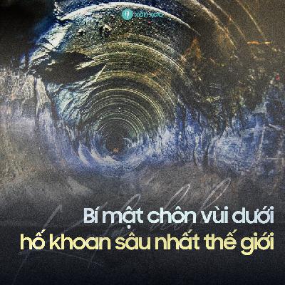 #9 Bí mật chôn vùi dưới hố khoan sâu nhất thế giới
