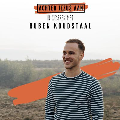 #025 In gesprek met Ruben Koudstaal - Achter Jezus Aan