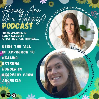 Using the 'all in' approach to healing extreme hunger in recovery from anorexia with Lucy Carrett