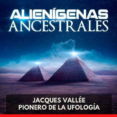 Alienígenas Ancestrales - Jacques Vallée Pionero de la Ufología Alienígenas Ancestrales - Jacques Vallée Pionero de la Ufología