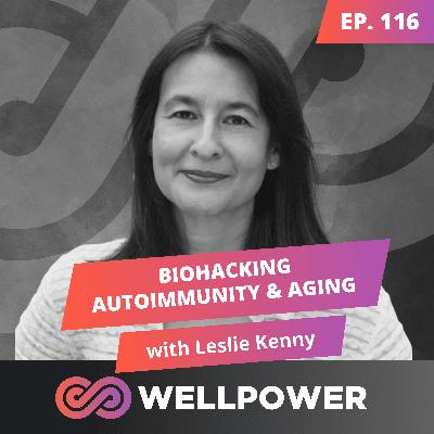 GIVEN 5 YEARS TO LIVE—HERE’S HOW SHE BIOHACKED AUTOIMMUNITY AND AGING | Leslie Kenny - E116