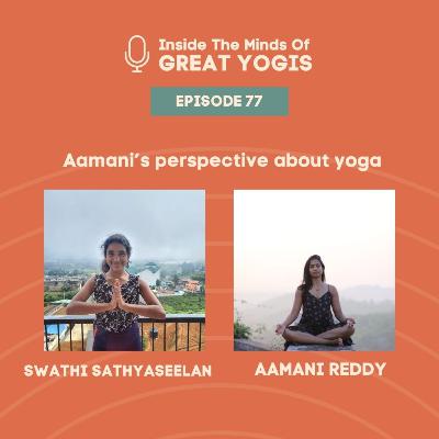 Inside the minds of great yogis ft. Aamani Reddy Inside the minds of great yogis ft. Aamani Reddy