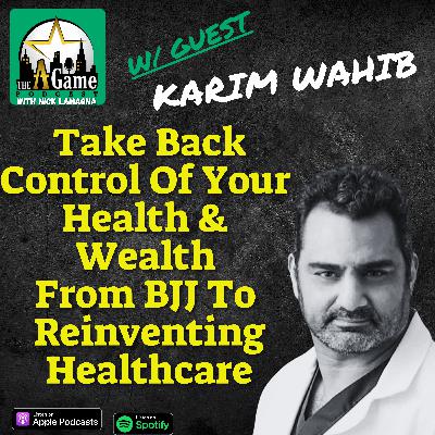 Take Back Control of Your Health & Wealth from BJJ to Reinventing Healthcare | Karim Wahib