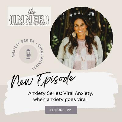 Episode 22 - Anxiety Series - Viral Anxiety