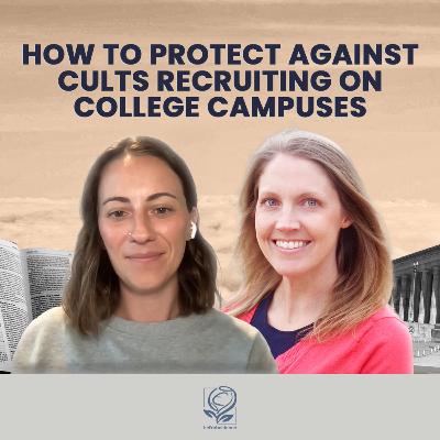 90. Back to School: How to Protect Against Cults Recruiting on College Campuses