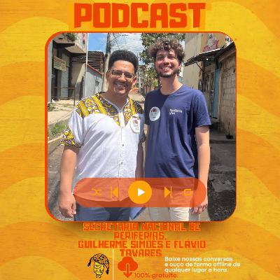 SECRETARIA NACIONAL DE PERIFERIAS - GUILHERME SIMÕES E FLAVIO TAVARES - podcast #454