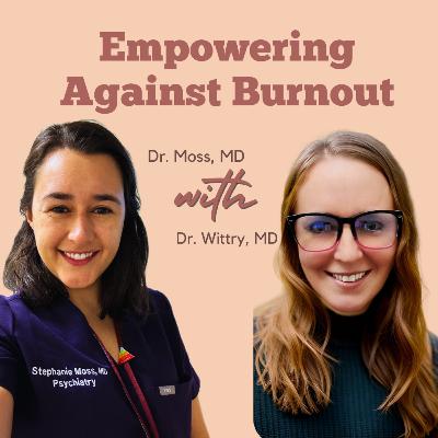 Empowering Against Burnout with Dr. Wittry, MD
