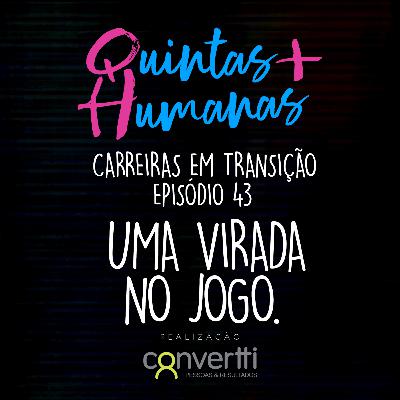 Episódio 43: Uma virada no jogo. (Carreiras em Transição) Episódio 43: Uma virada no jogo. (Carreiras em Transição)
