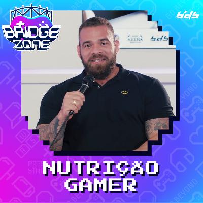 Bridgezone #05 - Nutrição Gamer