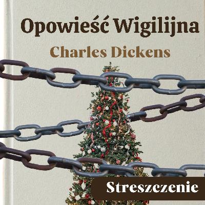 Opowieść Wigilijna. Charles Dickens. Streszczenie, bohaterowie, problematyka.
