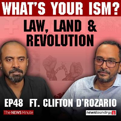 Land, Labour, and Liberation ft. Lawyer & CPIML Leader Clifton D’Rozario | What's Your Ism EP 48
