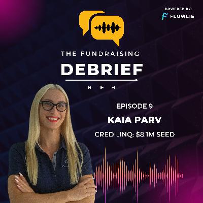 The Fundraising Debrief (Ep. 9): Kaia Parv (CrediLinq $8.1M Seed) The Fundraising Debrief (Ep. 9): Kaia Parv (CrediLinq $8.1M Seed)
