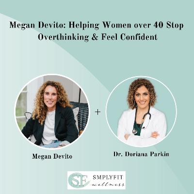 Megan Devito: Helping Women Over 40 Stop Overthinking & Feel Confident