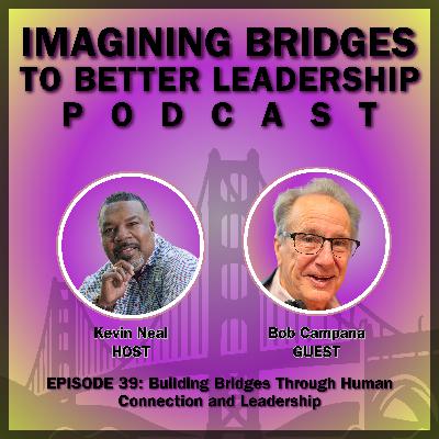 Bob Campana: Building Bridges Through Human Connection and Leadership
