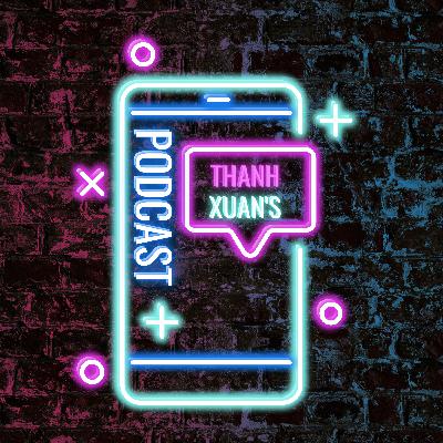 Thanh Xuan's Podcast Ep3: Good boy? Bad Boy?