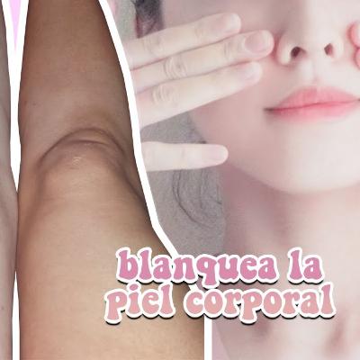 🌼 Blanquea tu piel corporal: Pálida y blanca