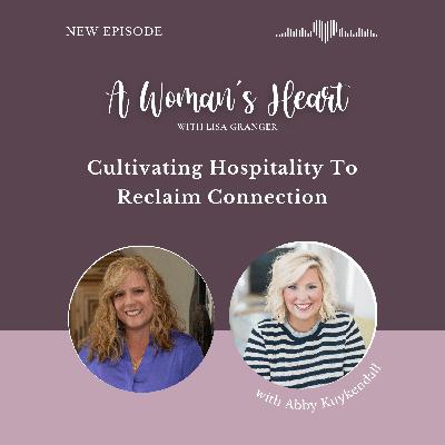 Abby Kuykendall: Cultivating Hospitality To Reclaim Connection Abby Kuykendall: Cultivating Hospitality To Reclaim Connection