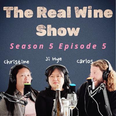 The Real Wine Show S5 E5 w/ Christine Lau, Ji Hye Kim, & Carlos Parisi