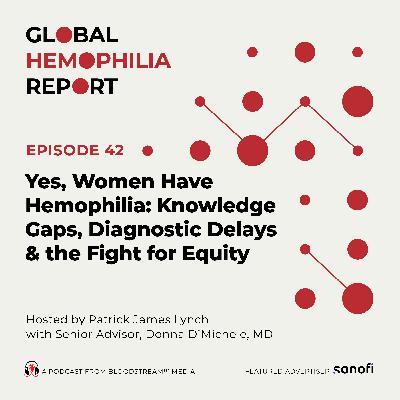 Yes, Women Have Hemophilia: Knowledge Gaps, Diagnostic Delays & the Fight for Equity