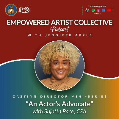 129. Casting Director Mini-Series: An Actor's Advocate with Sujotta Pace, CSA