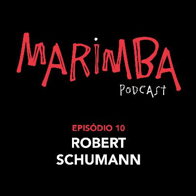Episódio 10 | Robert Schumann
