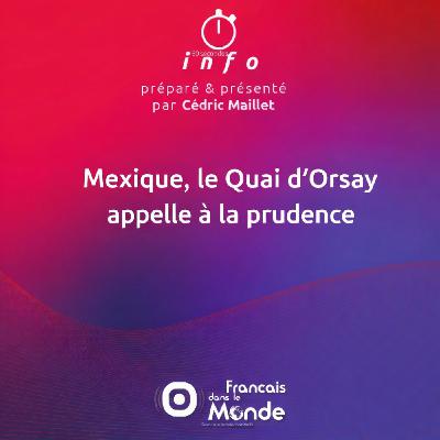 Mexique, le Quai d'Orsay appelle à la prudence