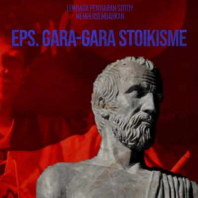 Eps. Gara-gara Stoikisme
