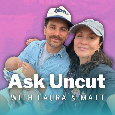 Ask Uncut with Laura & Matt! "It's Bad For My Flow. It's Bad For My Juju" Ask Uncut with Laura & Matt! "It's Bad For My Flow. It's Bad For My Juju"