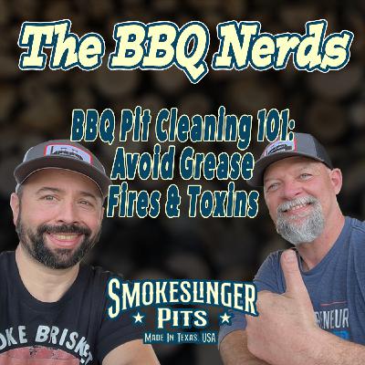 4: BBQ Pit Cleaning 101: Avoid Grease Fires & Toxins | BBQ Nerds Podcast Part 1 4: BBQ Pit Cleaning 101: Avoid Grease Fires & Toxins | BBQ Nerds Podcast Part 1