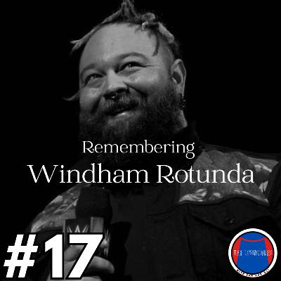 Remembering Windham Rotunda - The Invincibles Podcast #17